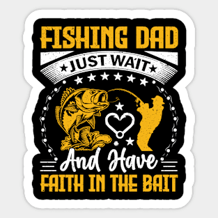 Fishing dad just wait and have faith in the bait Sticker